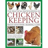 The Practical Encyclopedia of Chicken Keeping: Breed Identifier * Rearing * Care