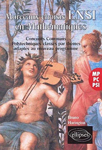 Morceaux choisis ENSI en Mathématiques : M-PC-PSI, Concours Communs Polytechniques classés par thèmes adaptés aux nouveaux programmes
