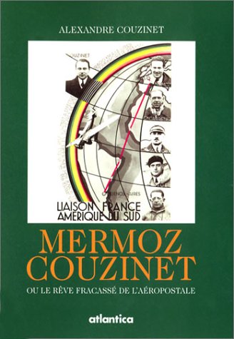 Mermoz-Couzinet ou Le Rêve fracassé de l'Aéropostale