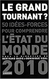 Le grand tournant : 50 idées-forces pour comprendre l'état du monde 2010