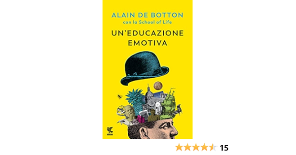 Amazon It Un Educazione Emotiva De Botton Alain The School Of Life Cammalleri Riccardo Gaetano Libri