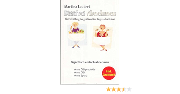 Diatfrei Abnehmen Die Enthullung Der Grossten Diat Lugen Aller Zeiten Gigantisch Einfach Abnehemen Amazon De Leukert Martina Bucher