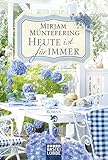 Bücher Neuerscheinungen 2022 - Heute ist für immer: Roman von Mirjam Müntefering
