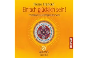 Einfach glücklich sein!: 7 Schlüssel zur Leichtigkeit des Seins