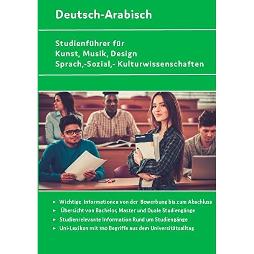 Studienführer für Kunst, Musik, Design, Sprach-, Sozial- und Kulturwissenschaften Deutsch-Arabisch: ▶ Wichtige Informationen von der Bewerbung bis zum ... (Studienführer und Ratgeber, Band 2)