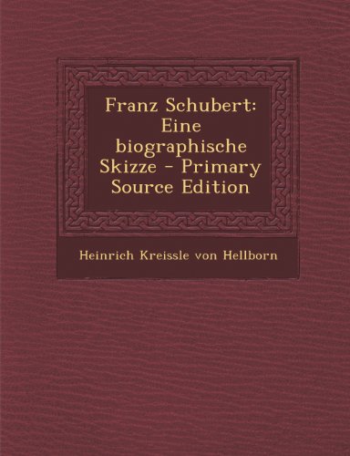 Franz Schubert: Eine Biographische Skizze - Primary Source Edition