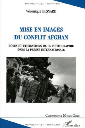 Mise en images du conflit afghan : Rôles et utilisations de la photographie dans la presse internationale francais Mise en images du conflit afghan : Rôles et utilisations de la photographie dans la presse internationale francais