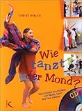 Wie tanzt der Mond?: Fantastische Geschichten mit Musik und Tanz erleben by