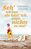 Bücher Neuerscheinungen 2022 - Seh' ich aus, als hätt' ich sonst nichts zu tun? von Corinna Vossius