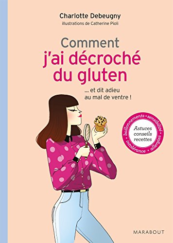 Comment j'ai décroché du gluten: ... et dit adieu au mal de ventre ! francais