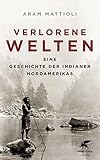 Image de Verlorene Welten: Eine Geschichte der Indianer Nordamerikas 1700-1910