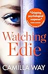 Watching Edie: The most unsettling psychological thriller you'll read this year