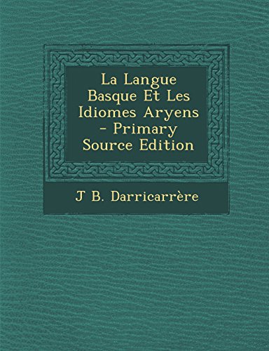 Download La Langue Basque Et Les Idiomes Aryens - Primary Source Edition Download La Langue Basque Et Les Idiomes Aryens - Primary Source Edition