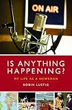 Image de Is Anything Happening?: My Life As a Newsman