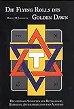 Die Flying Rolls des Golden Dawn: Die geheimen Schriften zur Ritualmagie, Kabbala, Astralprojektion und Alchemie by 