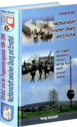 Ohrdruf und der Truppenübungsplatz 1906 und 2009. Nachbarschaft zwischen Übung und Ernstfall.: Die wirtschaftlichen und sozialen Auswirkungen ... Ohrdruf in Thüringen zwischen 1906 und 2009