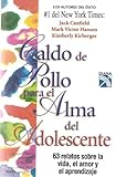  Caldo de pollo para el alma del adolescente/ Chicken Soup for the Adolescent Soul: 63 Relatos Sobre La Vida, El Amor Y El Aprendiazaje (Sopa De Pollo Para El Alma / Chicken Soup for the Soul)