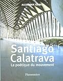 Santiago Calatrava : La poétique du mouvement by 
