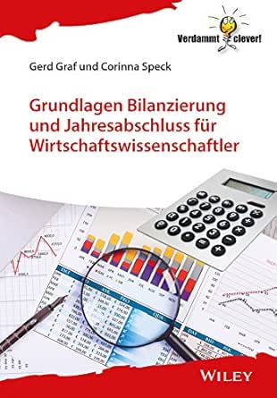 Grundlagen Bilanzierung Und Jahresabschluss Fur Wirtschaftswissenschaftler Verdammt Clever German Edition Ebook Graf Gerd Speck Corinna Amazon In Kindle Store