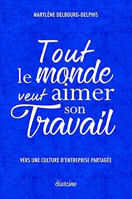 Tout le monde veut aimer son travail: Vers une culture d'entreprise partagée
