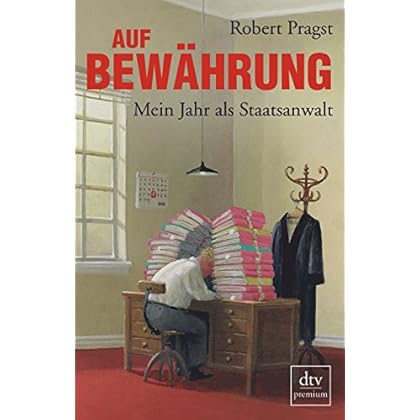 Auf Bewährung: Mein Jahr als Staatsanwalt Auf Bewährung: Mein Jahr als Staatsanwalt