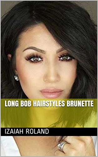 Long Bob Hairstyles Brunette Ebook Izaiah Roland Amazon In