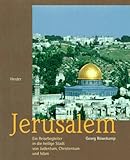 Jerusalem. Ein Reisebegleiter durch heilige Stadt von Judentum, Christentum und Islam