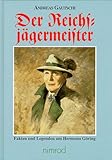 Der Reichsjägermeister: Fakten und Legenden um Hermann Göring by 