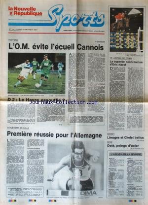 NOUVELLE REPUBLIQUE SPORTS (LA) [No 145] du 25/02/1991 - FOOT / L'OM EVITE L'ECUEIL CANNOIS - LE HAVRE - 13EME JUMPING DE TOURS - ERIC NAVET - ATHLETISME EN SALLE / L'ALLEMAGNE - BASKET / LIMOGES ET CHOLET BATTUS - BOXE / DELE POINGS D'ACIER en ligne