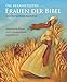 Die bekanntesten Frauen der Bibel: Zehn überraschende Geschichten by 