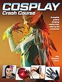 Cosplay Crash Course: A Complete Guide to Designing Cosplay Wigs, Makeup and Accessories (English Edition) by 