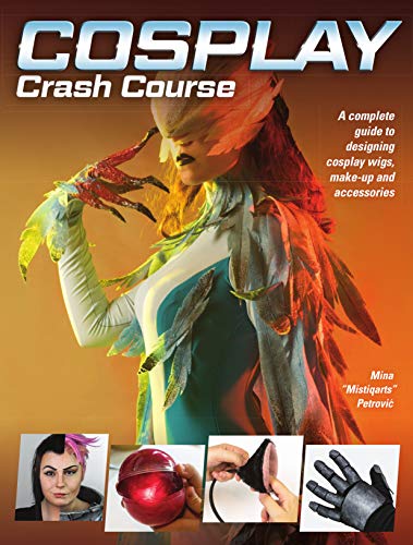 Cosplay Crash Course: A Complete Guide to Designing Cosplay Wigs, Makeup and Accessories (English Edition)