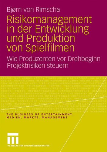 Download Risikomanagement in der Entwicklung und Produktion von Spielfilmen: Wie Produzenten vor Drehbeginn Projektrisiken Steuern (The Business of Entertainment. Medien, Märkte, Management) Download Risikomanagement in der Entwicklung und Produktion von Spielfilmen: Wie Produzenten vor Drehbeginn Projektrisiken Steuern (The Business of Entertainment. Medien, Märkte, Management)