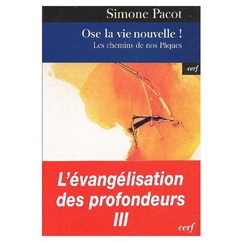 L'Evangélisation des profondeurs. Tome 3, Ose la vie nouvelle ! Les chemins de nos Pâques