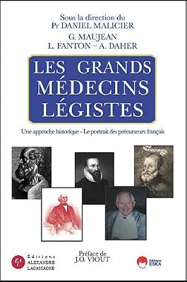 Daniel Malicier Les Grands Médecins Légistes - Une Approche Historique, Le Portrait Des Précurseurs Français
