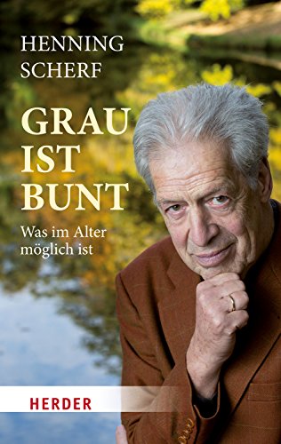 Grau ist bunt: Was im Alter möglich ist (HERDER spektrum) Grau ist bunt: Was im Alter möglich ist (HERDER spektrum)