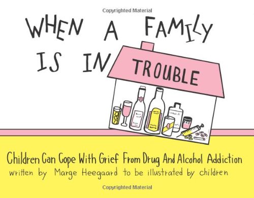 Download When a Family is in Trouble: Children Can Cope with Grief from Drug and Alcohol Addiction