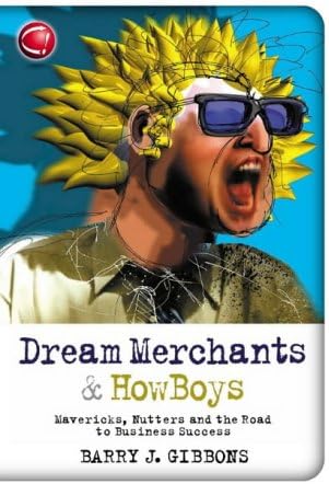 Dream Merchants & HowBoys: Mavericks, Nutters and the Road to Business Success