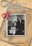 Image de Embracing the Gift of Parenthood: How to Create a Loving Relationship With Your Children (English Edition)