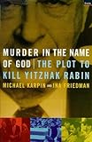 Murder in the Name of God: The Plot to Kill Yitzhak Rabin by 