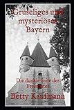 Gruseliges und mysterioeses Bayern: Special Edition (Gruseliges und mysteriöses Deutschland, Band 1) by 