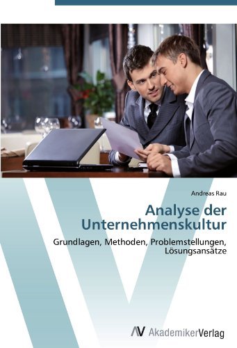 Analyse der Unternehmenskultur: Grundlagen, Methoden, Problemstellungen, LÃ¶sungsansÃ¤tze by Andreas Rau (2012-05-08)