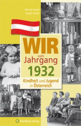 Wir vom Jahrgang 1932 - Kindheit und Jugend in Österreich (Jahrgangsbände Österreich)