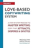 Love-Based Copywriting System: A Step-by-Step Process To Master Writing Copy That Attracts, Inspires And Invites (Love-Based Business, Band 2) by 