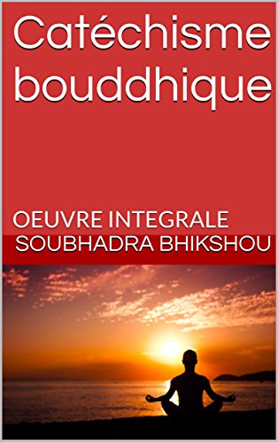 Catéchisme bouddhique: OEUVRE INTEGRALE