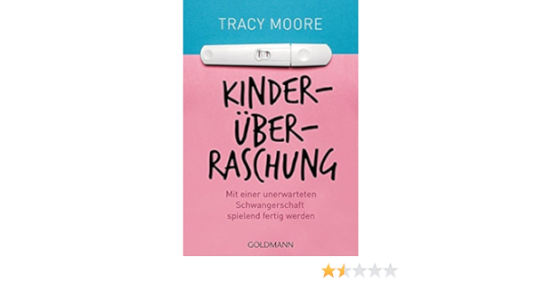 Kinderuberraschung Mit Einer Unerwarteten Schwangerschaft Spielend Fertig Werden Amazon De Moore Tracy Jacobs Christina Bucher