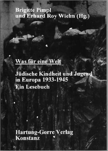 Was für eine Welt: Jüdische Kindheit und Jugend in Europa 1933-1945. Ein Lesebuch