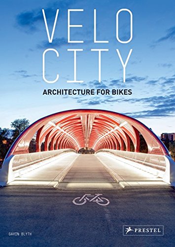Velo City : Architecture for Bikes Velo City : Architecture for Bikes