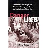 Danger UXB: The Remarkable Story of the Disposal of Unexploded Bombs during the Second World War