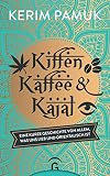 Kiffen, Kaffee und Kajal: Eine kurze Geschichte von allem, was uns lieb und orientalisch ist by 